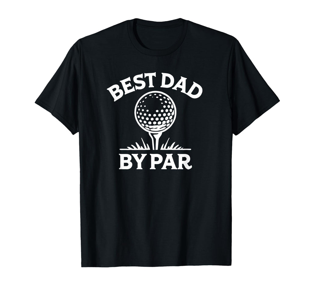 Best Dad Par Golf Pun T-Shirt - Fun Novelty Design for Adults - T-Shirt, Sweatshirt, Hoodie