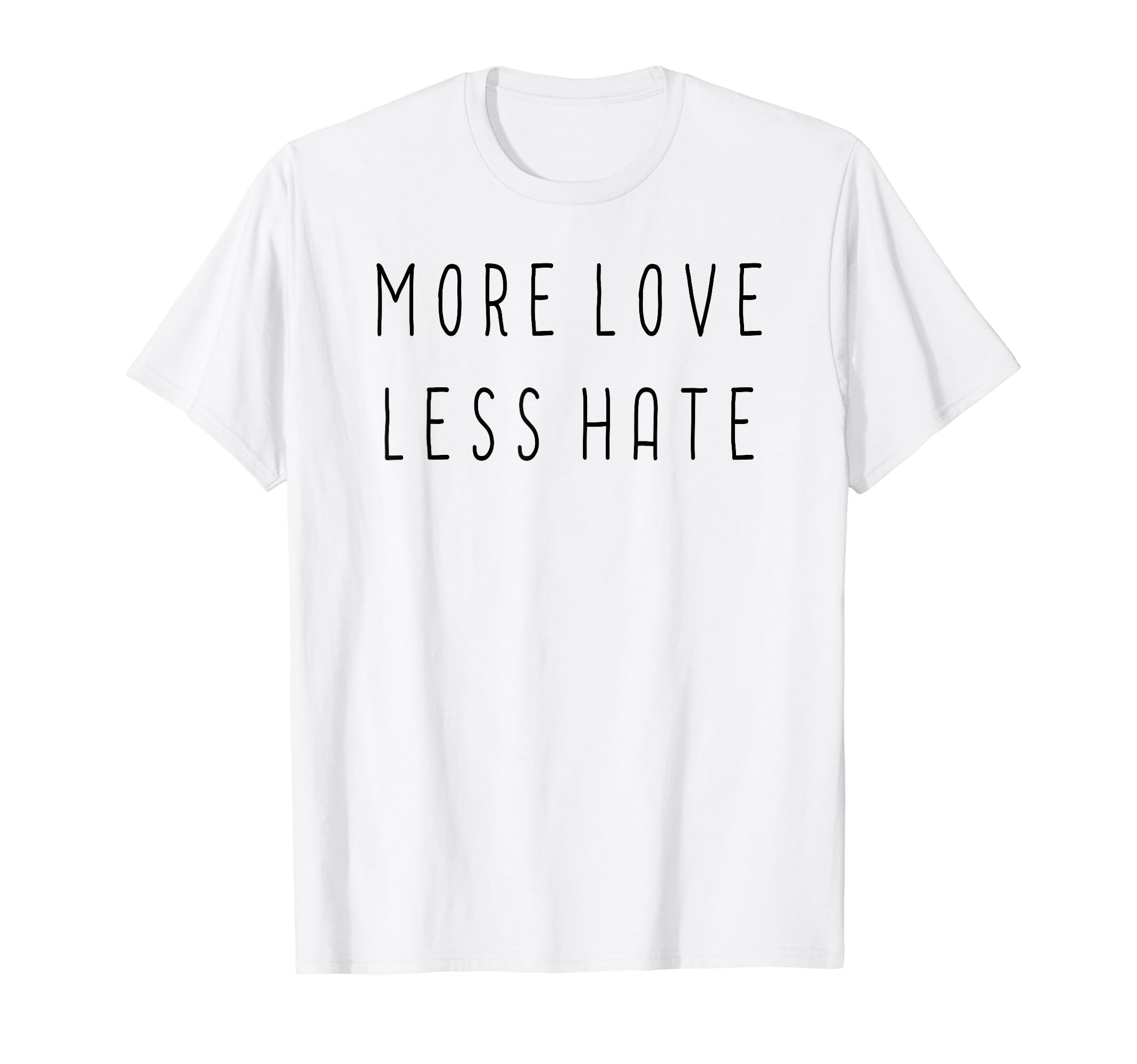 More Love Less Hate Funny Love Positive T-Shirt - Trendy Graphic Men Women - T-Shirt, Sweatshirt, Hoodie