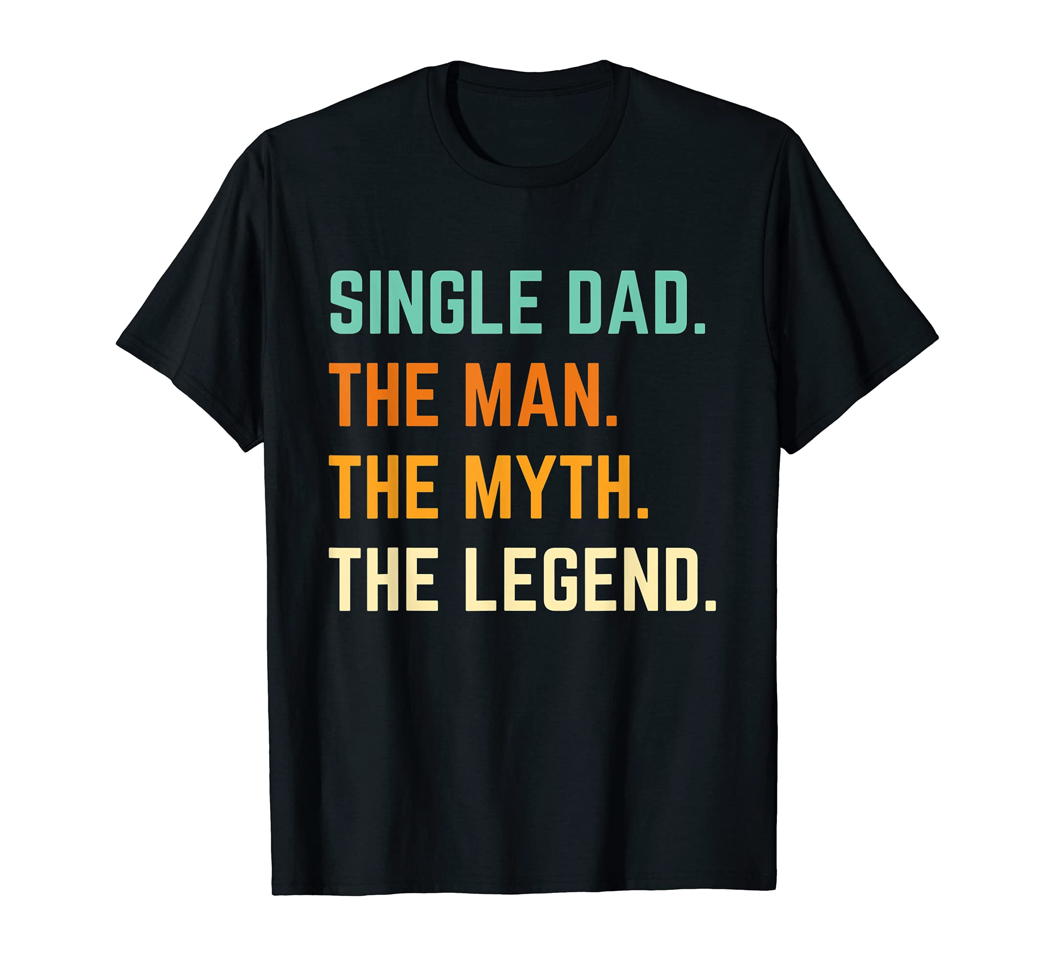 Mens Single Dad Myth Legend Bachelor T-Shirt - Streetwear Style Unisex - T-Shirt, Sweatshirt, Hoodie