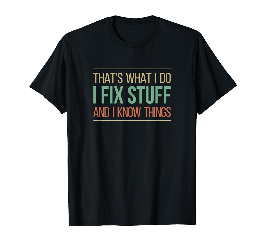 Thats What I Do I Fix Stuff And I T-Shirt - Streetwear Style Men Women - T-Shirt, Sweatshirt, Hoodie