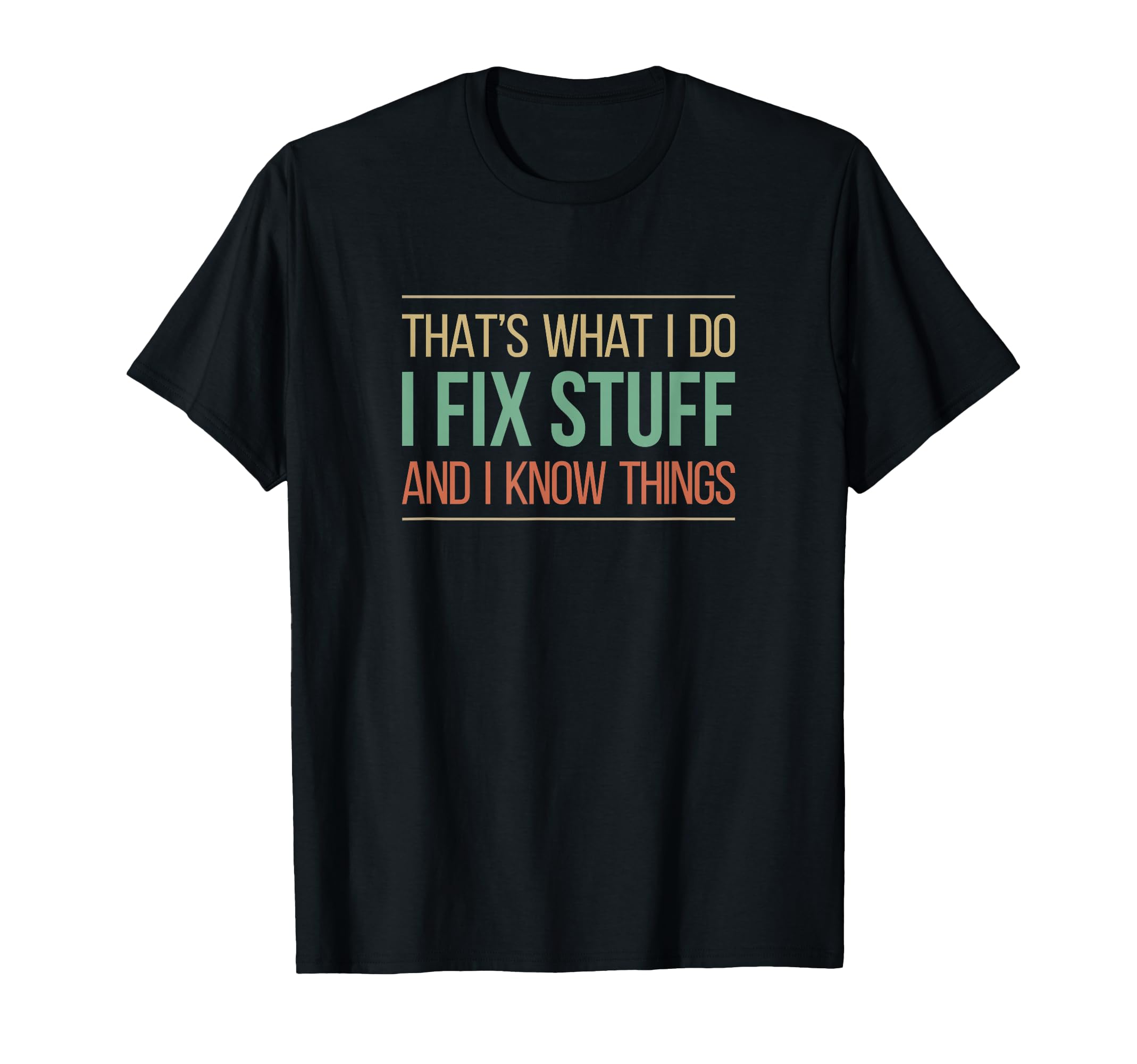 Thats What I Do I Fix Stuff And I T-Shirt - Streetwear Style Men Women - T-Shirt, Sweatshirt, Hoodie
