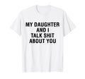 My Daughter Andi Talk Sh T About You T-Shirt - Custom Art Print Unisex - T-Shirt, Sweatshirt, Hoodie