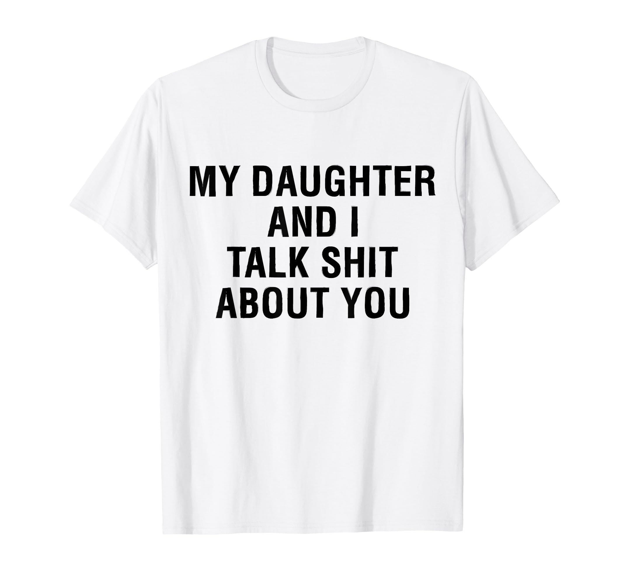 My Daughter Andi Talk Sh T About You T-Shirt - Custom Art Print Unisex - T-Shirt, Sweatshirt, Hoodie