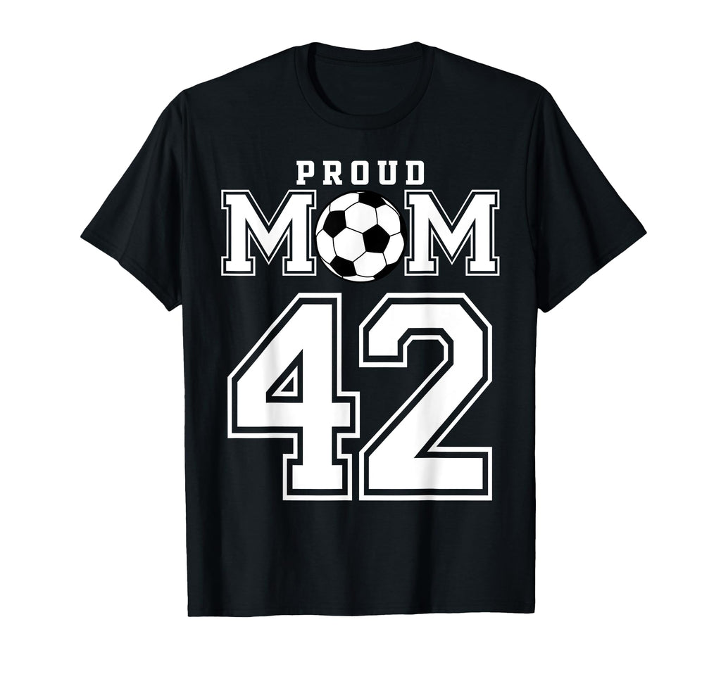 Number 42 Custom Proud Soccer Futbol Mom T-Shirt - Graphic Print Men Women - T-Shirt, Sweatshirt, Hoodie