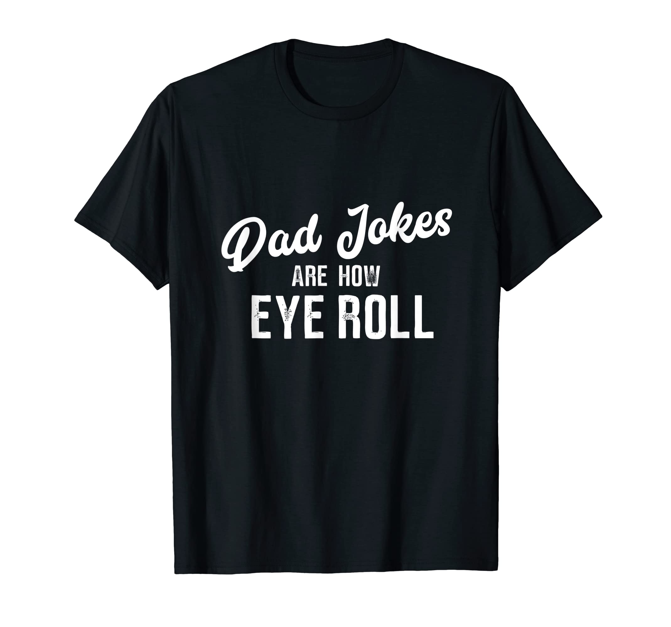 Dad Jokes Are How Eye Roll Funny Dad T-Shirt - Trendy Graphic for Adults - T-Shirt, Sweatshirt, Hoodie