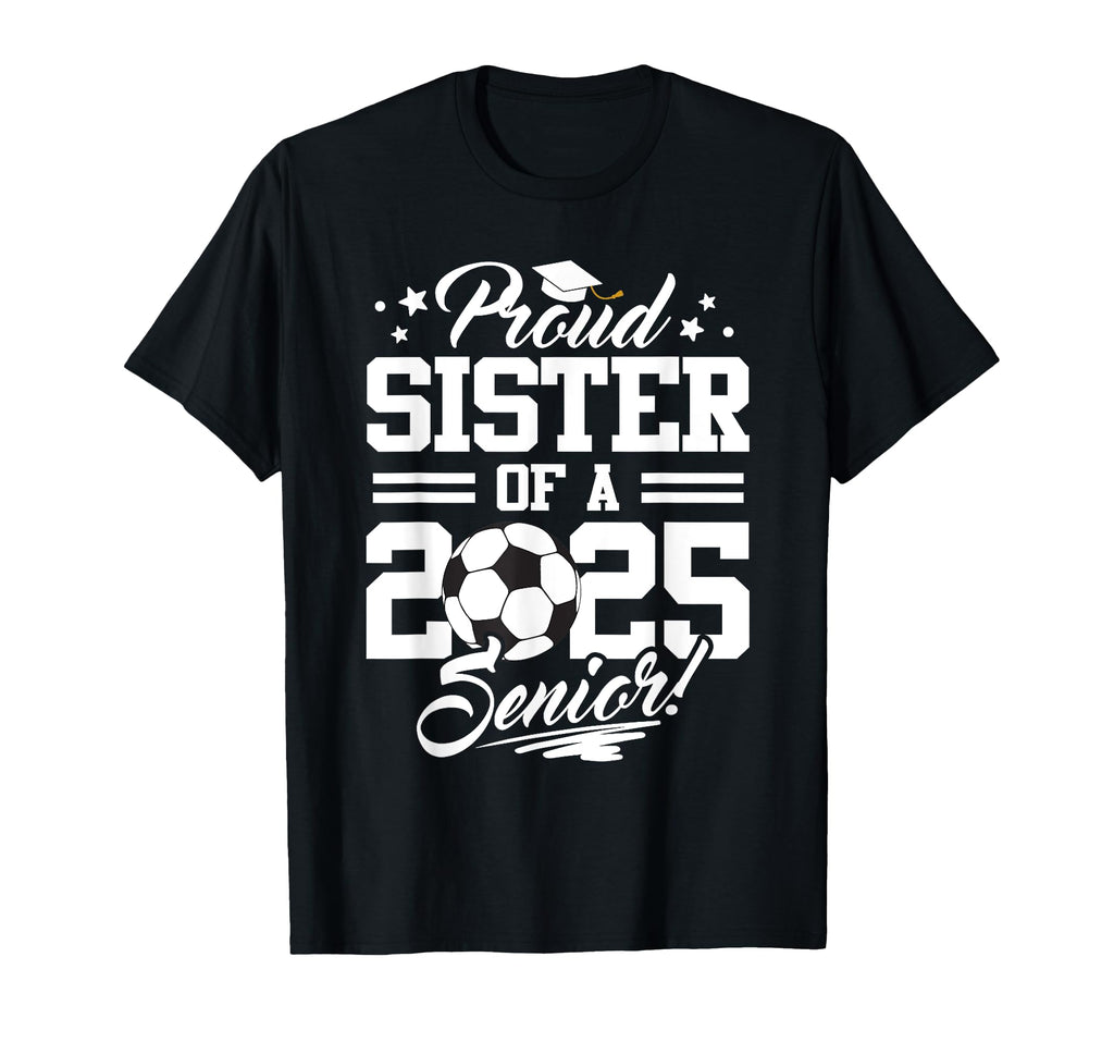 Proud Sister 2025 Senior Graduate Soccer T-Shirt - Minimalist Print Unisex - T-Shirt, Sweatshirt, Hoodie