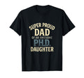 Super Proud Dad Phd Daughter Pride T-Shirt - Custom Art Print Men Women - T-Shirt, Sweatshirt, Hoodie