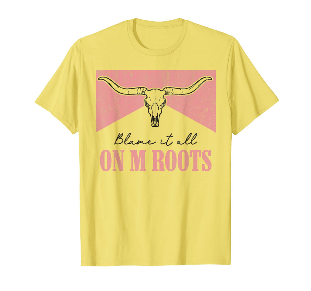Blame It All My Roots Western T-Shirt - Casual Everyday Wear for Adults - T-Shirt, Sweatshirt, Hoodie