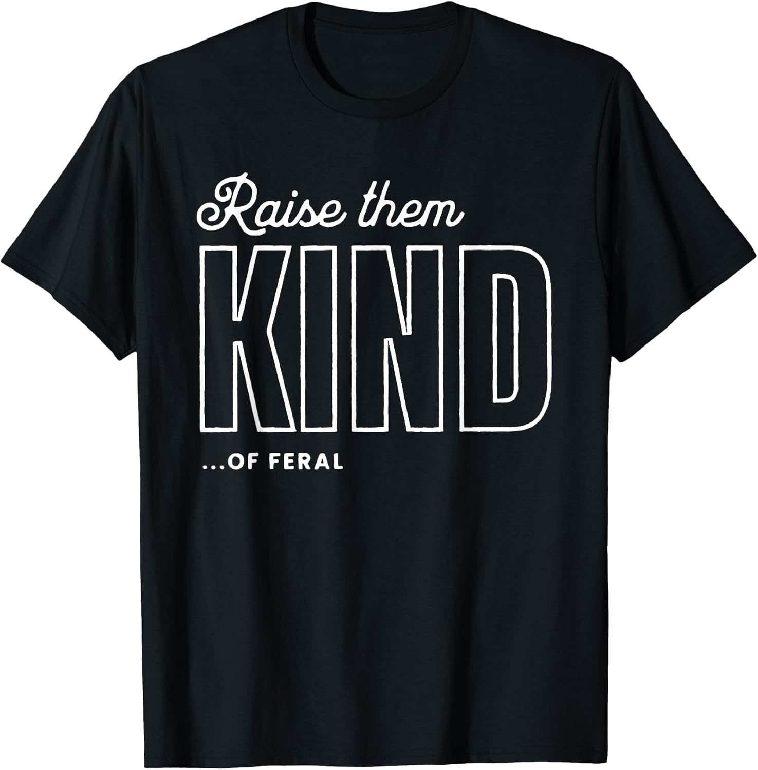 Raise Them Kind of Feral Funny Parenting Quote - Adult & Kids T-Shirts, Sweatshirts & Hoodies apparel design preview 1