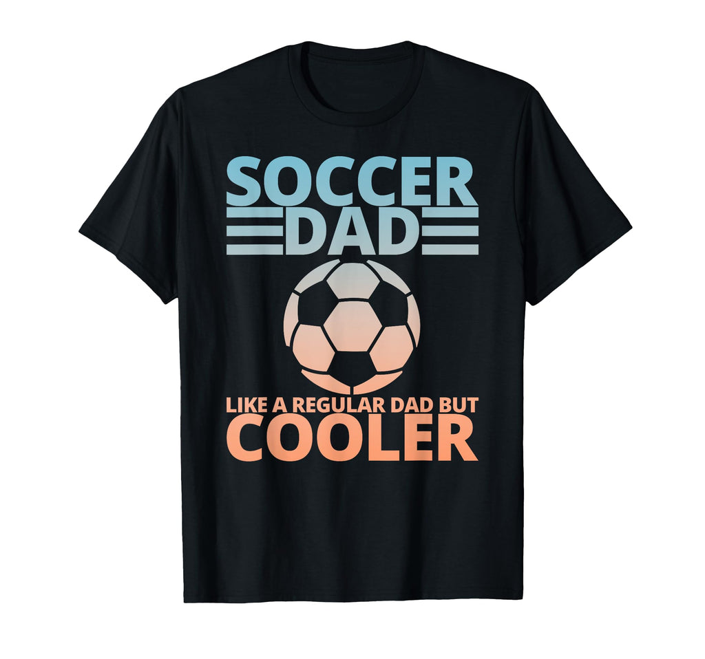 Soccer Dad Like Regular Dad But Cooler T-Shirt - Custom Art Print Unisex - T-Shirt, Sweatshirt, Hoodie