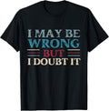 Funny Sarcastic Mens I May Be Wrong But Doubt It - Adult & Kids T-Shirts, Sweatshirts & Hoodies apparel design preview 1