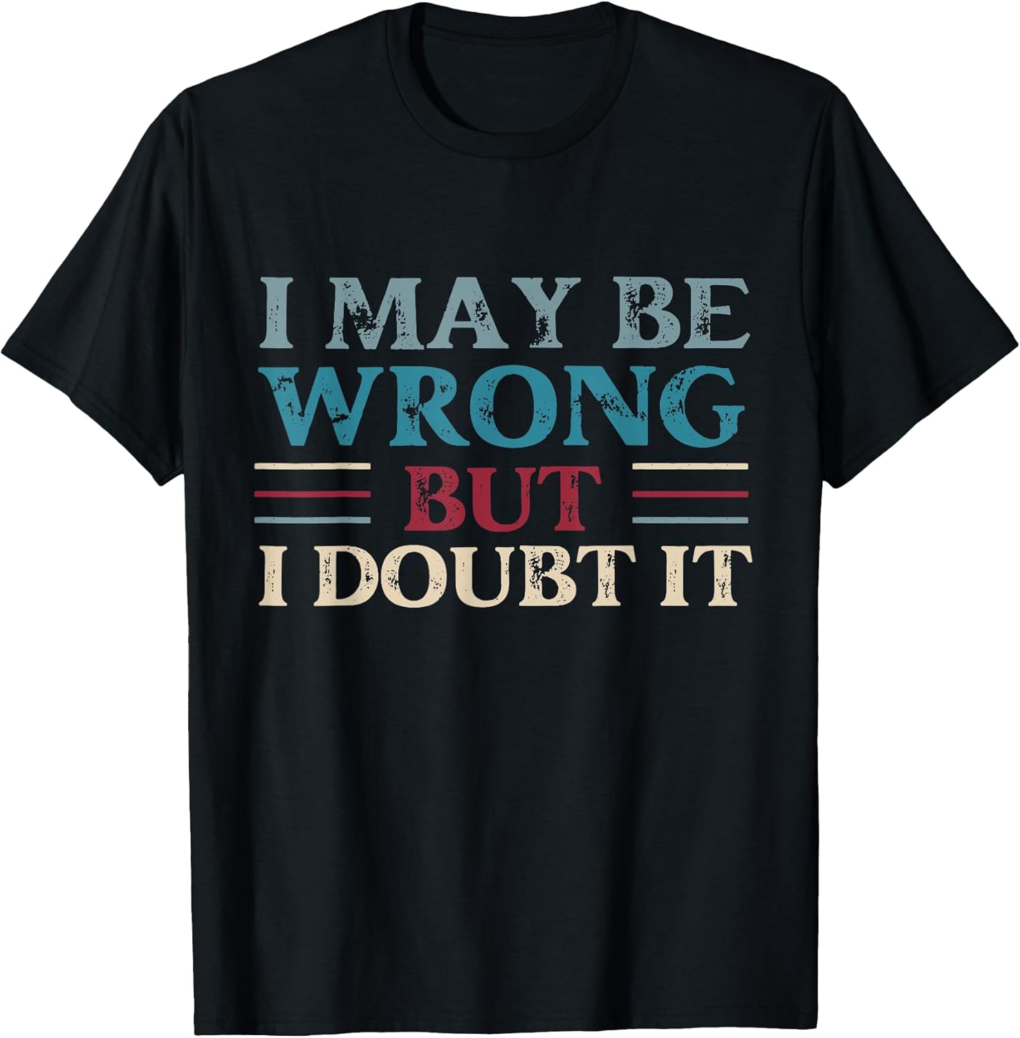 Funny Sarcastic Mens I May Be Wrong But Doubt It - Adult & Kids T-Shirts, Sweatshirts & Hoodies apparel design preview 1