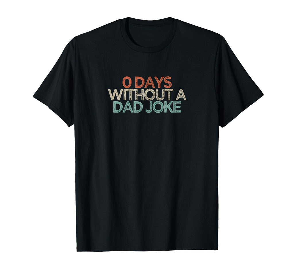 Funny 0 Days Without Dad Joke T-Shirt - Casual Everyday Wear Men Women - T-Shirt, Sweatshirt, Hoodie