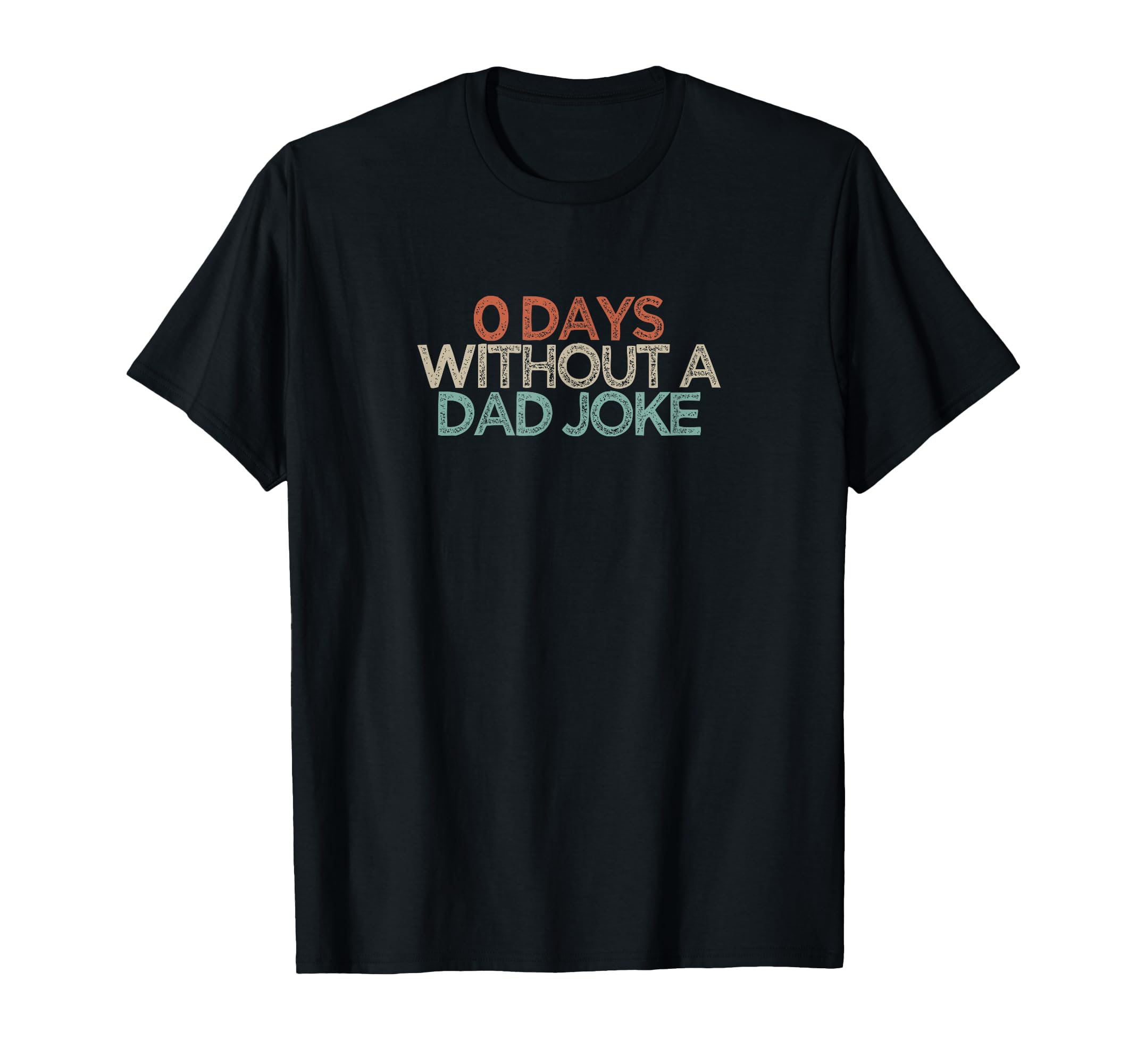 Funny 0 Days Without Dad Joke T-Shirt - Casual Everyday Wear Men Women - T-Shirt, Sweatshirt, Hoodie