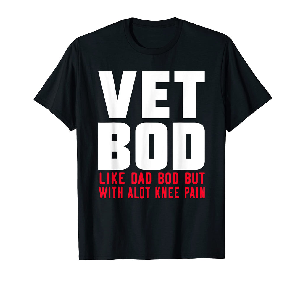 Vet Bod Like Dad Bod But More Knee Pain T-Shirt - Streetwear Style Unisex - T-Shirt, Sweatshirt, Hoodie