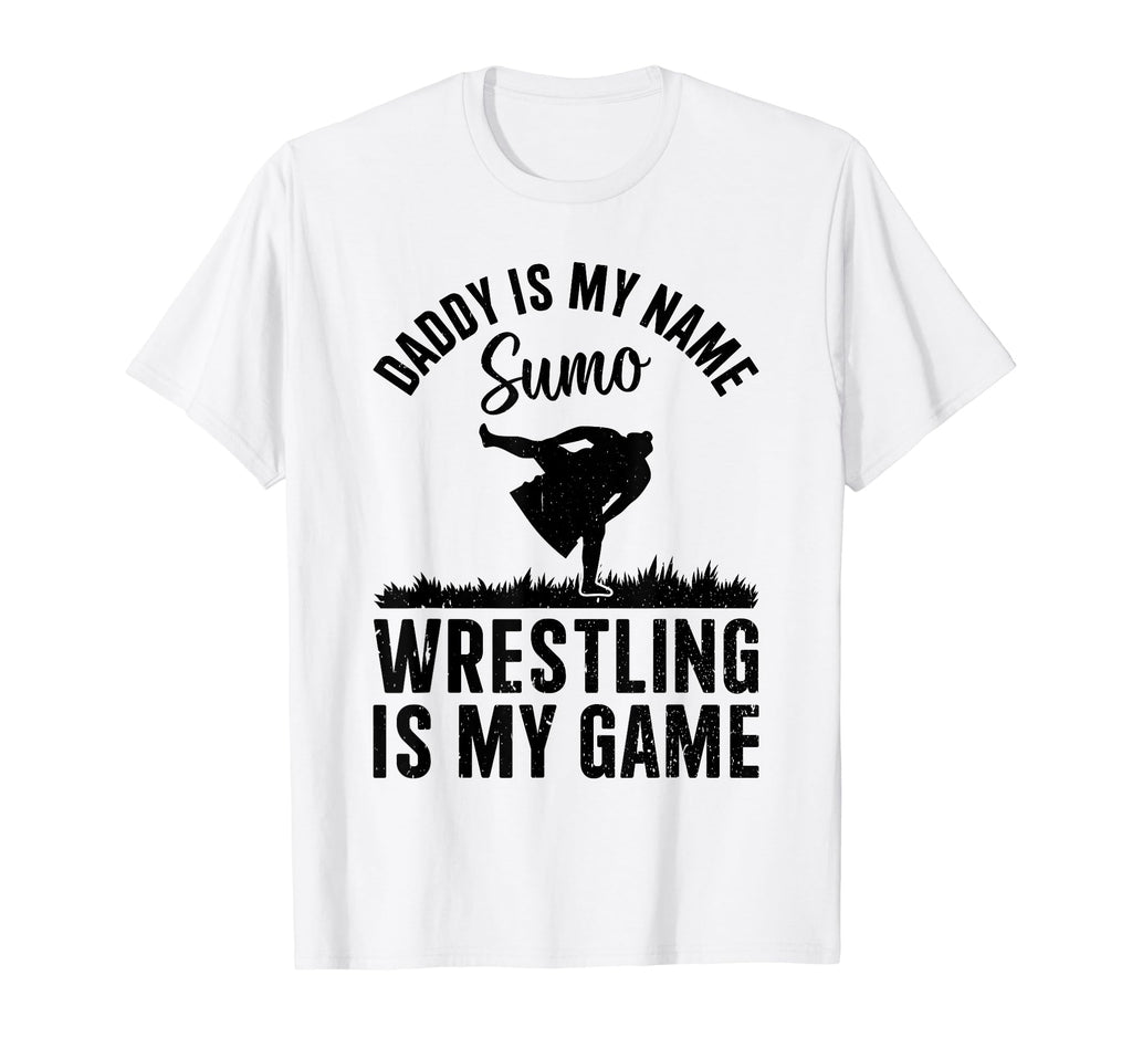 Daddy Is My Name Sumo Wrestling Is T-Shirt - Fun Novelty Design for Adults - T-Shirt, Sweatshirt, Hoodie