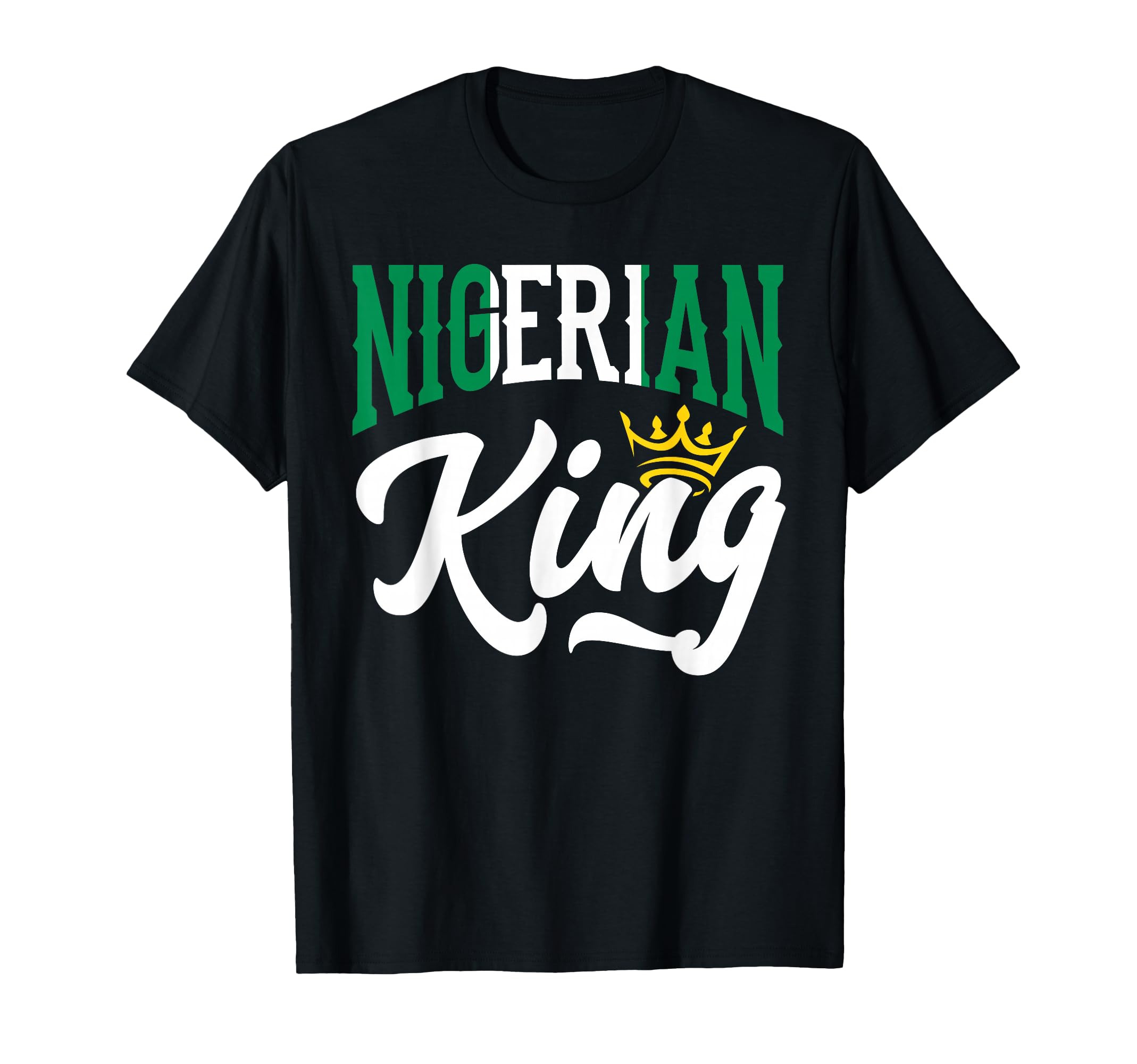 Nigerian King Nigeria Nigerian Nigeria T-Shirt - Trendy Graphic Men Women - T-Shirt, Sweatshirt, Hoodie