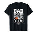 Dad Superhero Basketball Coach Legend T-Shirt - Novelty Apparel Men Women - T-Shirt, Sweatshirt, Hoodie