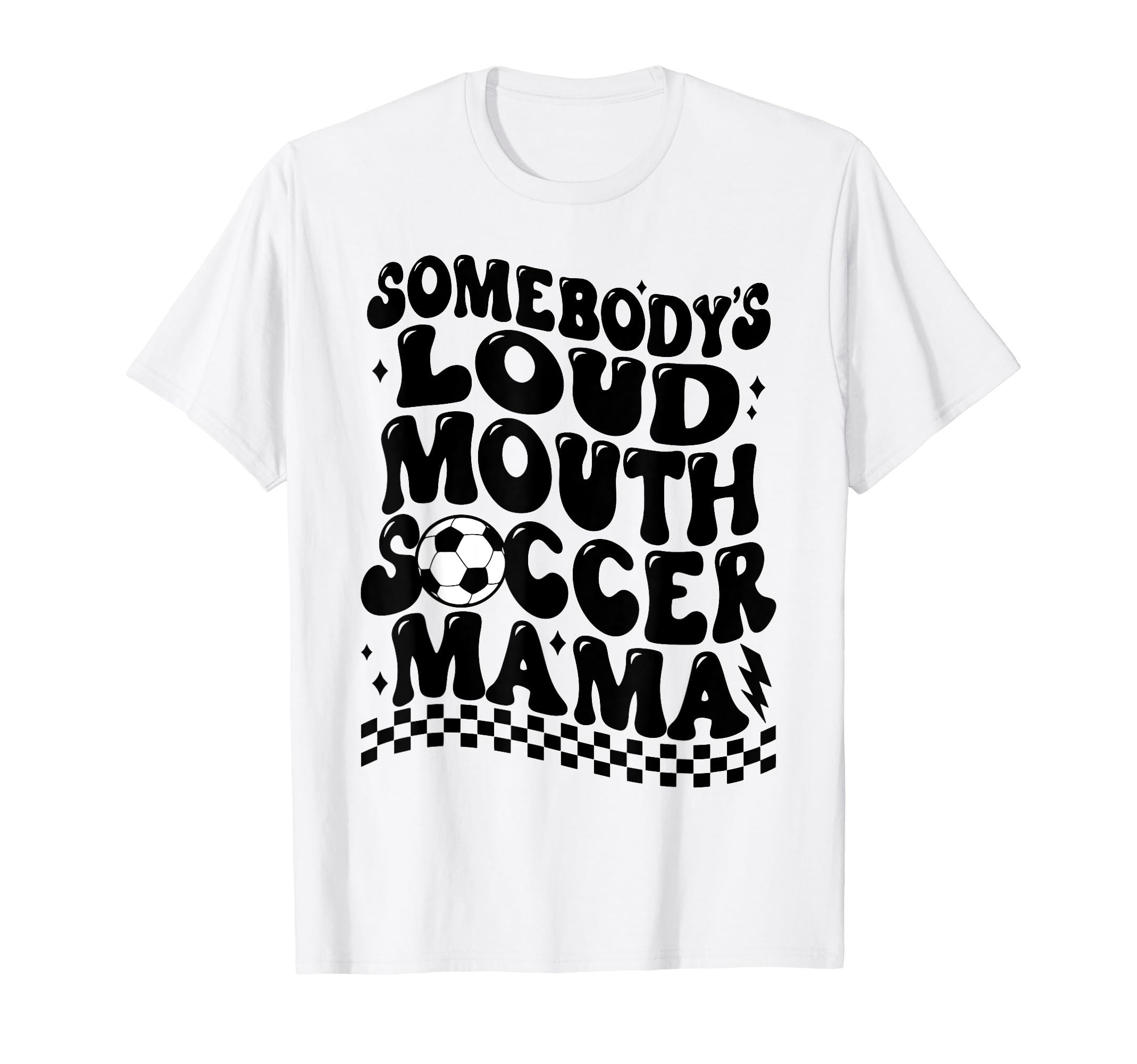 Somebodys Loud Mouth Soccer Mama T-Shirt - Unique Graphic Unisex - T-Shirt, Sweatshirt, Hoodie