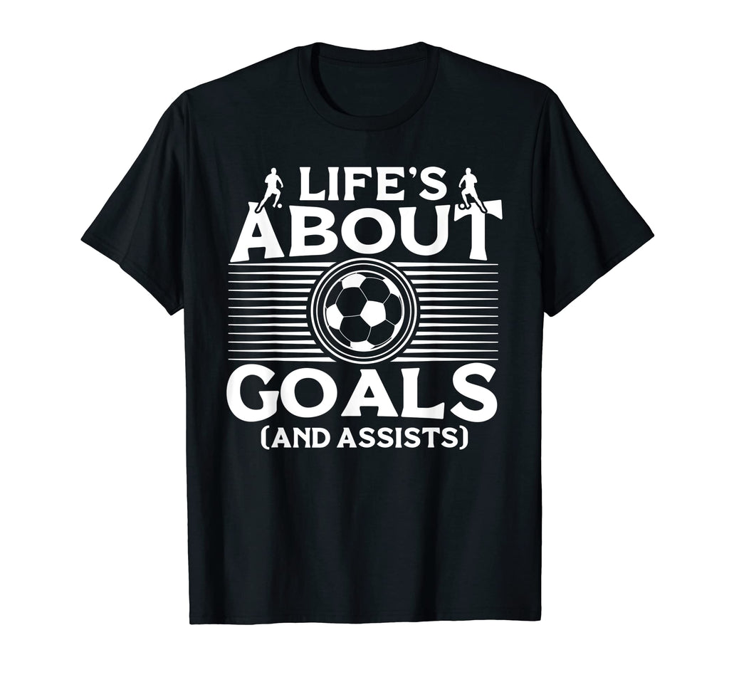 Lifes About Goals And Assists Soccer T-Shirt - Unique Graphic for Adults - T-Shirt, Sweatshirt, Hoodie