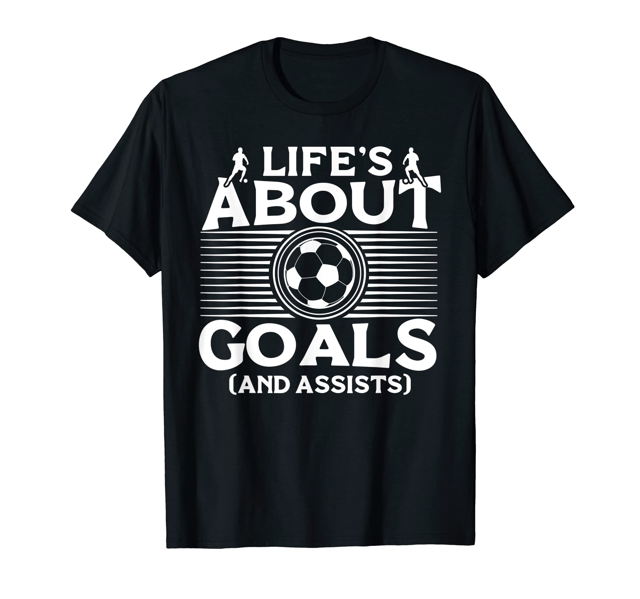Lifes About Goals And Assists Soccer T-Shirt - Unique Graphic for Adults - T-Shirt, Sweatshirt, Hoodie
