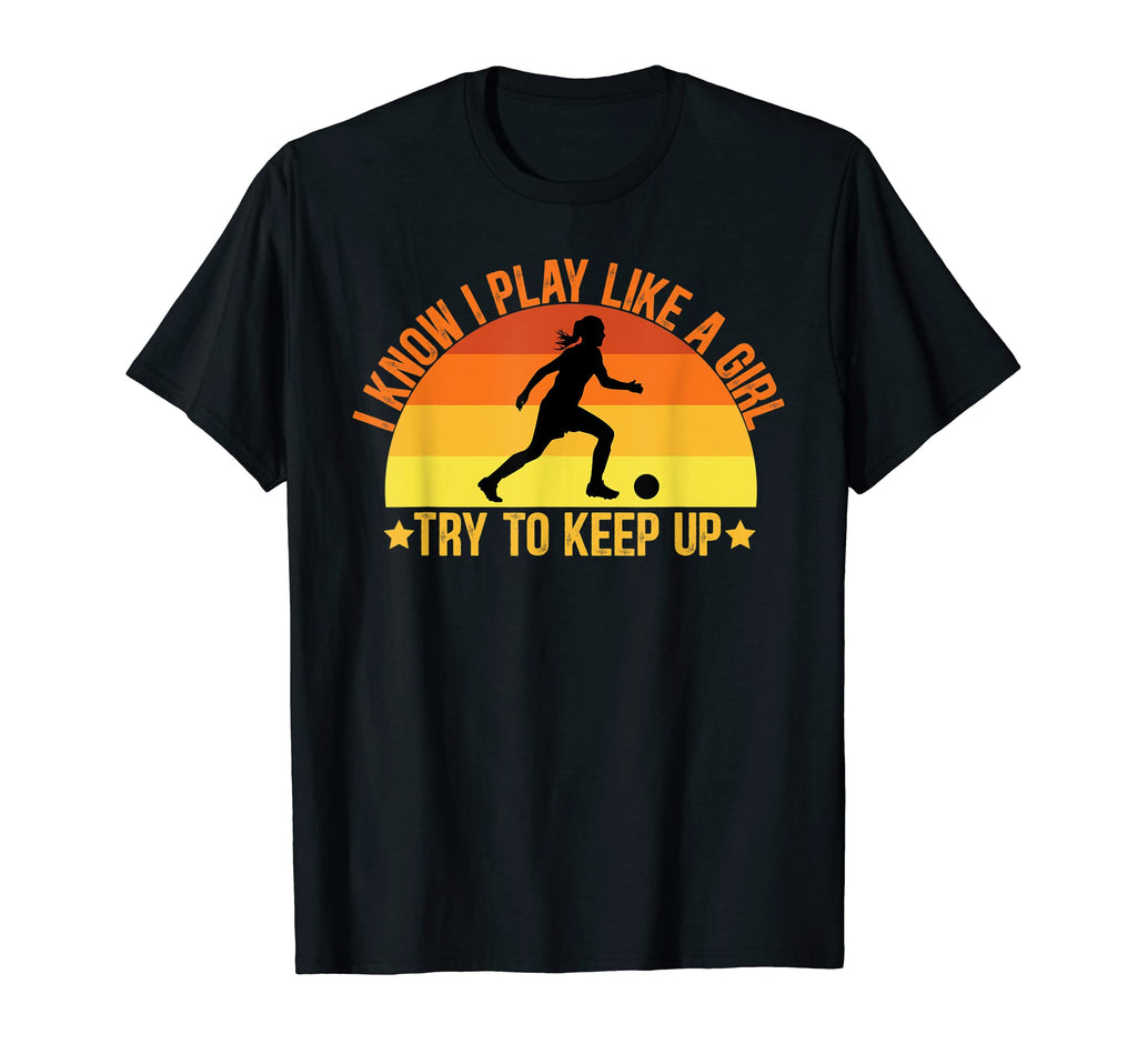Soccer Player I Know I Play Like Try T-Shirt - Streetwear Style Men Women - T-Shirt, Sweatshirt, Hoodie