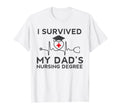 I Survived My Dads Nursing T-Shirt - Casual Everyday Wear for Adults - T-Shirt, Sweatshirt, Hoodie