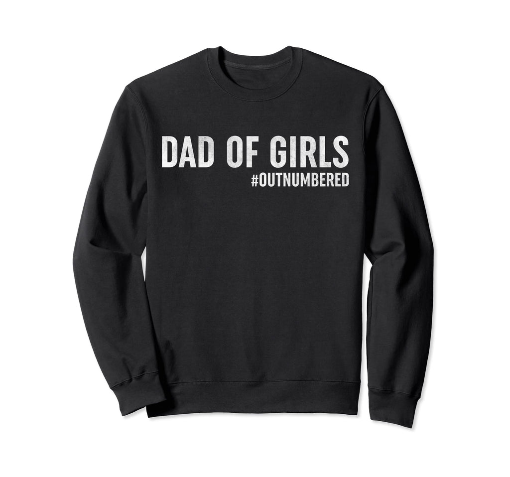 Dad Outnumbered Funny Daddy Dad Sweatshirt - Fun Novelty Design for Adults - T-Shirt, Sweatshirt, Hoodie