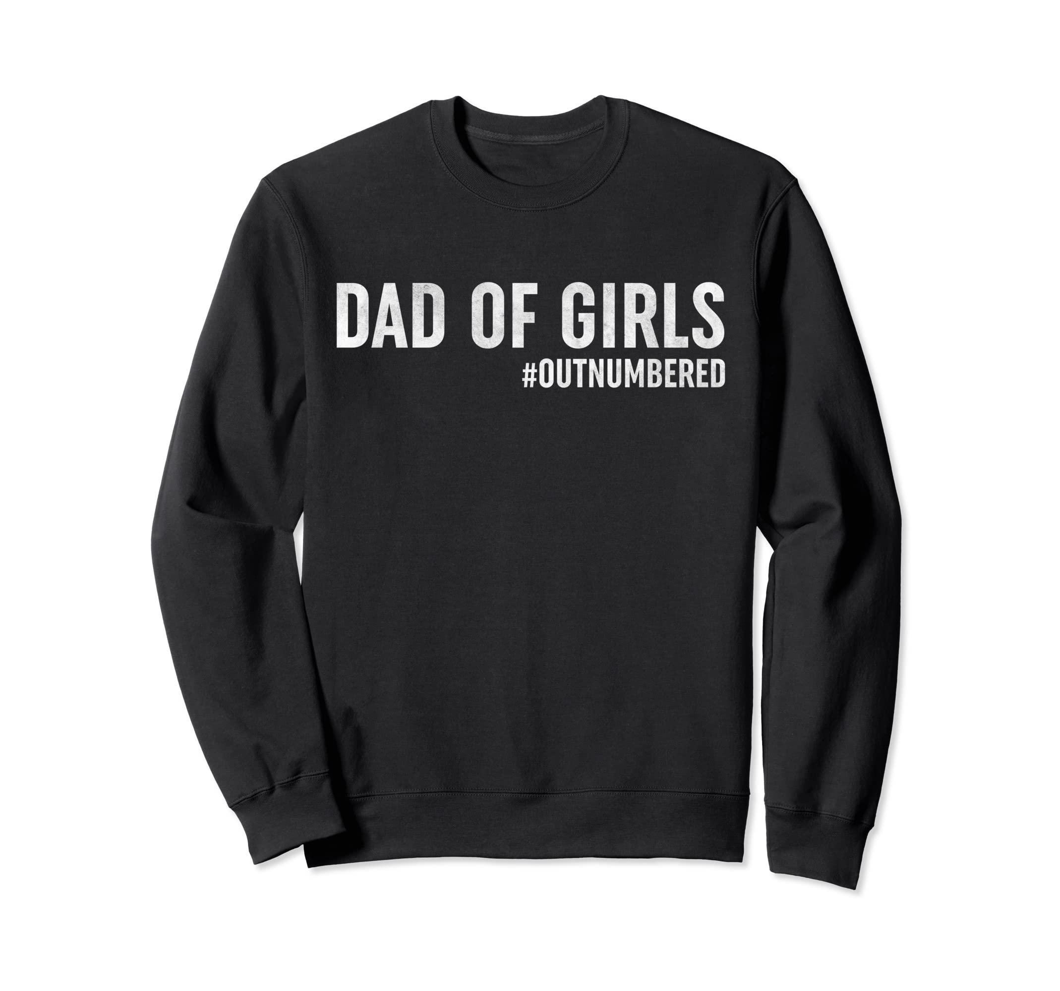 Dad Outnumbered Funny Daddy Dad Sweatshirt - Fun Novelty Design for Adults - T-Shirt, Sweatshirt, Hoodie
