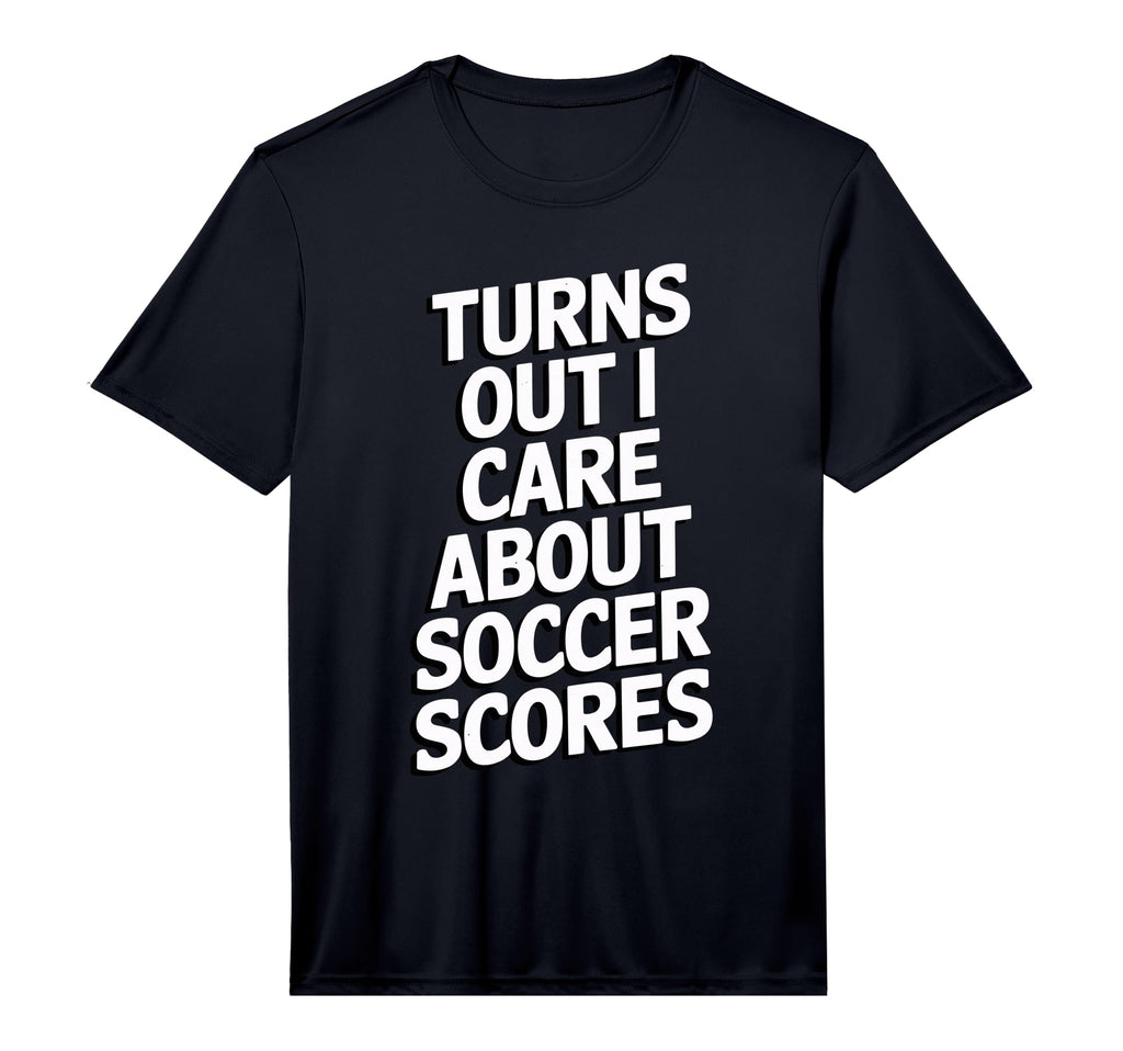 Mens Turns Out I Care About Soccer T-Shirt - Custom Art Print Unisex - T-Shirt, Sweatshirt, Hoodie