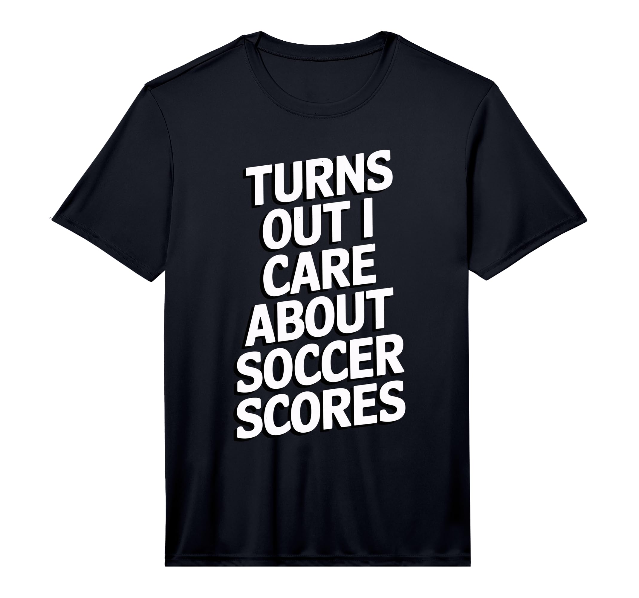 Mens Turns Out I Care About Soccer T-Shirt - Custom Art Print Unisex - T-Shirt, Sweatshirt, Hoodie