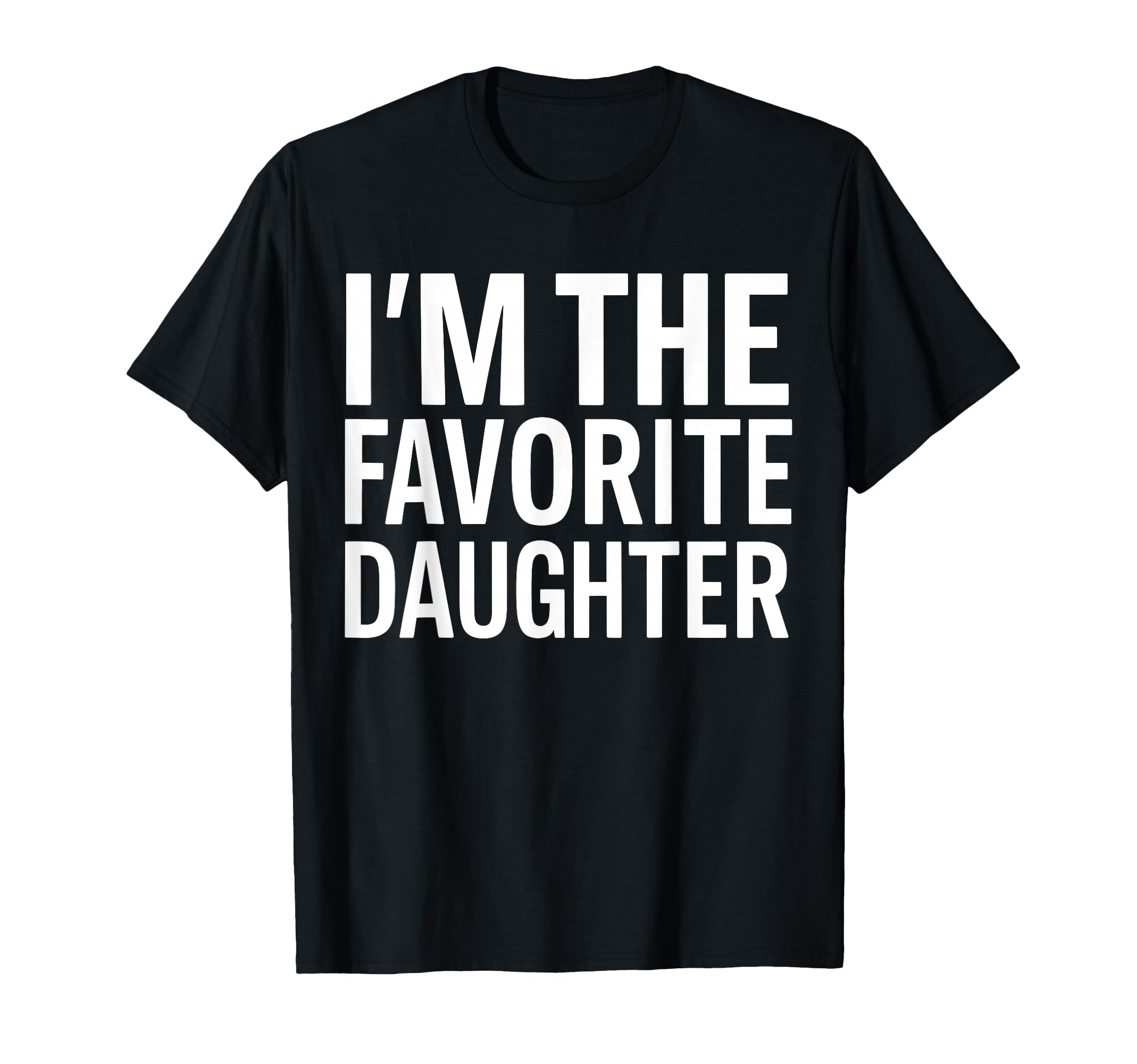 Im Favorite Daughter T-Shirt - Novelty Apparel Unisex - T-Shirt, Sweatshirt, Hoodie