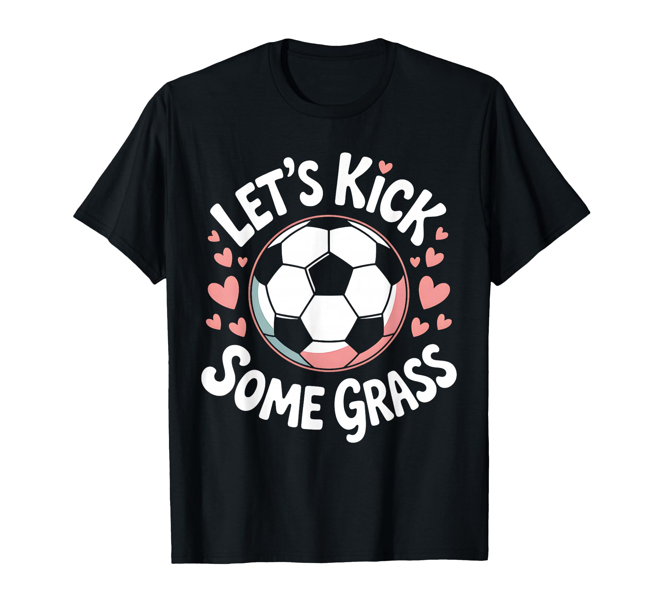 Let S Kick Some Grass Soccer Mom T-Shirt - Fun Novelty Design Unisex - T-Shirt, Sweatshirt, Hoodie