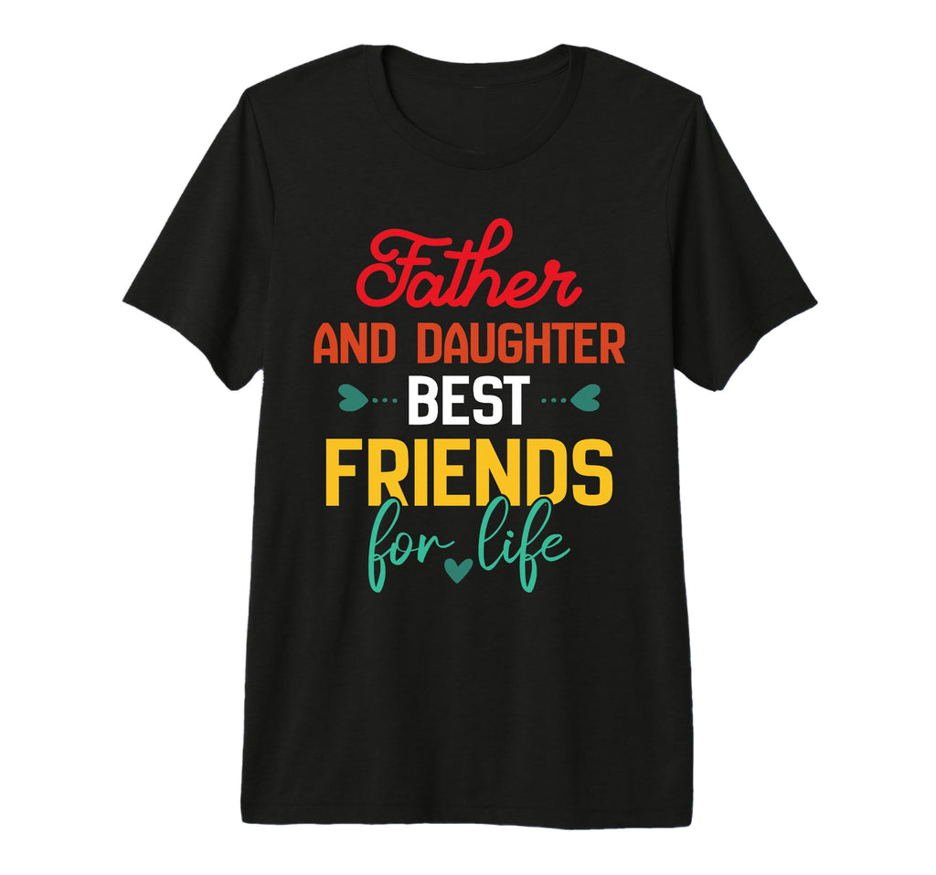 Funny Dad And Daughter Best Friends T-Shirt - Fun Novelty Design Men Women - T-Shirt, Sweatshirt, Hoodie