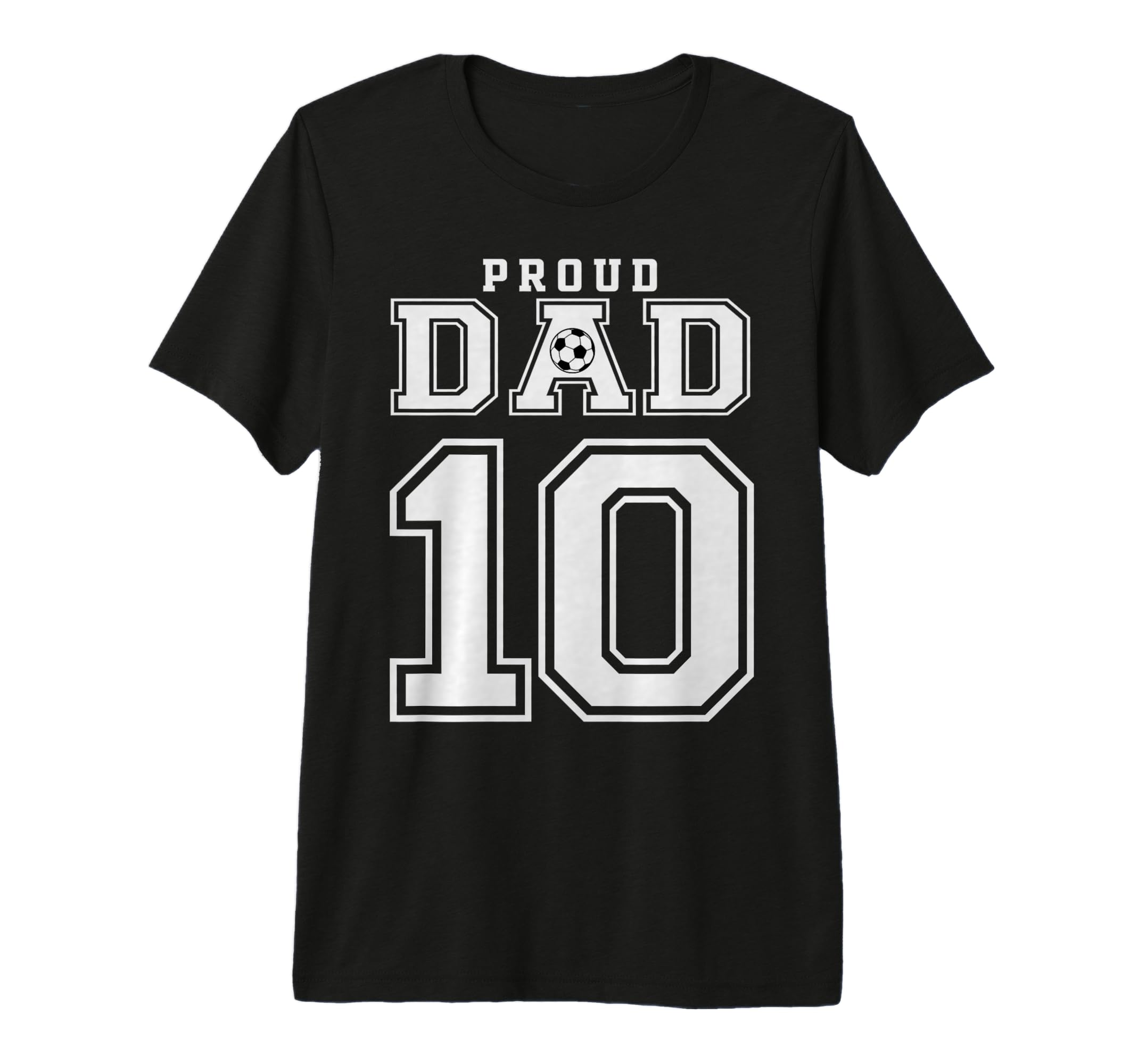 Number 10 Custom Proud Soccer Futbol Dad T-Shirt - Streetwear Style Unisex - T-Shirt, Sweatshirt, Hoodie