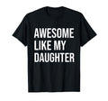 Awesome Like My Daughter Funny Joke T-Shirt - Fun Novelty Design Men Women - T-Shirt, Sweatshirt, Hoodie