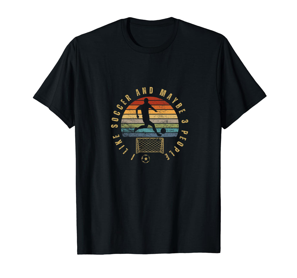 I Like Soccer And Maybe 3 People Funny T-Shirt - Graphic Print Men Women - T-Shirt, Sweatshirt, Hoodie