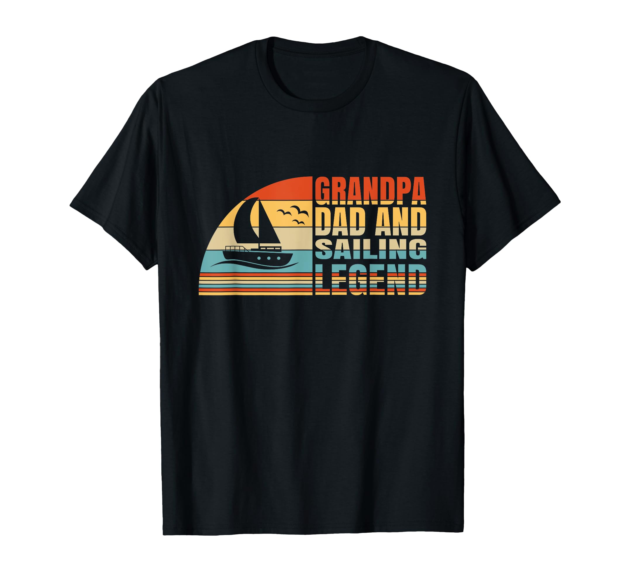 Grandpa Dad And Sailing Legend T-Shirt - Fun Novelty Design Men Women - T-Shirt, Sweatshirt, Hoodie