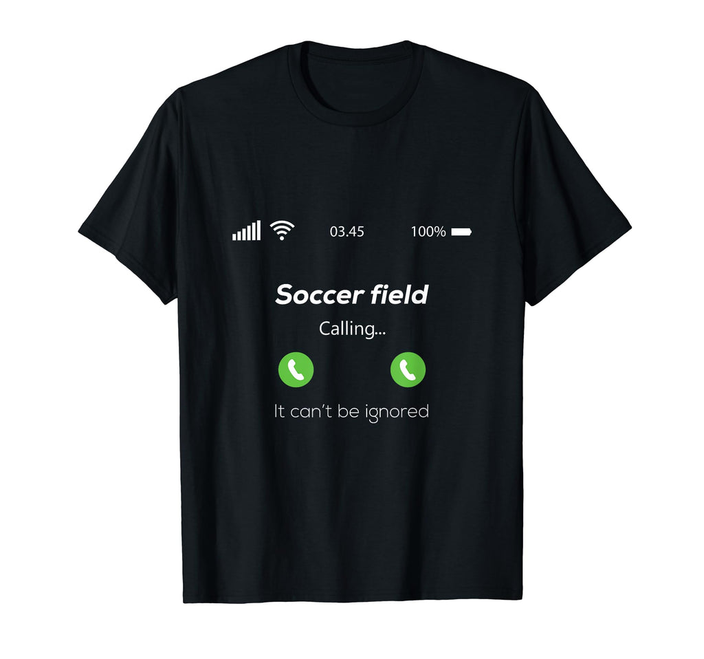 Soccer Field Calling T-Shirt - Casual Everyday Wear Unisex - T-Shirt, Sweatshirt, Hoodie
