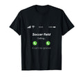 Soccer Field Calling T-Shirt - Casual Everyday Wear Unisex - T-Shirt, Sweatshirt, Hoodie