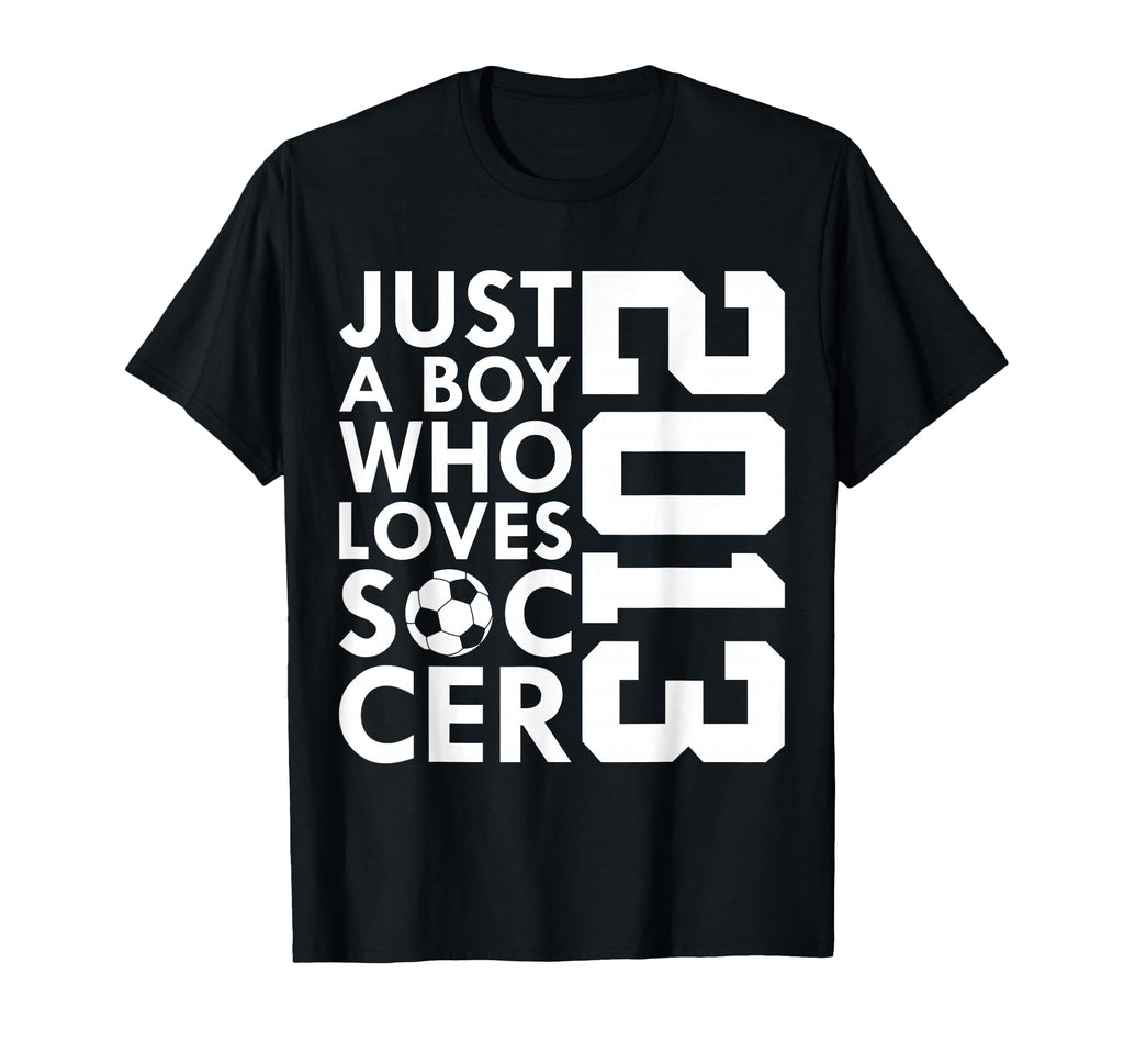 2013 Just Who Loves Soccer 13Th Birthday T-Shirt - Graphic Print for Adults - T-Shirt, Sweatshirt, Hoodie