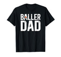 Baller Dad Proud Soccer Basketball Dad T-Shirt - Novelty Apparel Unisex - T-Shirt, Sweatshirt, Hoodie
