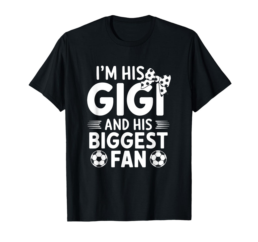 Im His Gigi And Biggest Fan Soccer T-Shirt - Novelty Apparel Unisex - T-Shirt, Sweatshirt, Hoodie