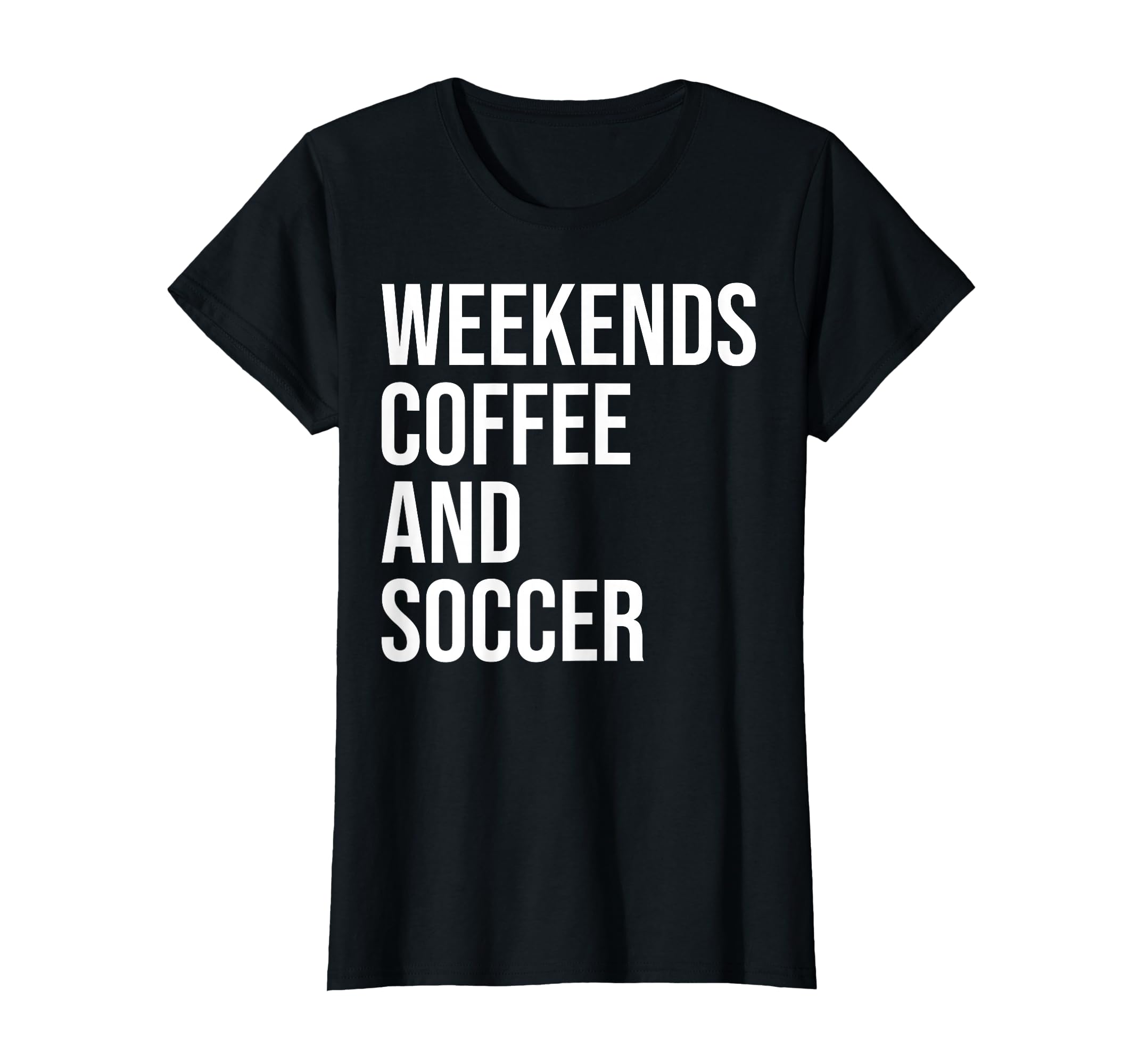 Weekends Coffee And Soccer Soccer T-Shirt - Novelty Apparel for Adults - T-Shirt, Sweatshirt, Hoodie