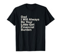 Dad I Will Always Be Your Financial T-Shirt - Casual Everyday Wear Unisex - T-Shirt, Sweatshirt, Hoodie