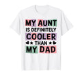 My Aunt Is Definitely Cooler Than My Dad T-Shirt - Minimalist Print Unisex - T-Shirt, Sweatshirt, Hoodie
