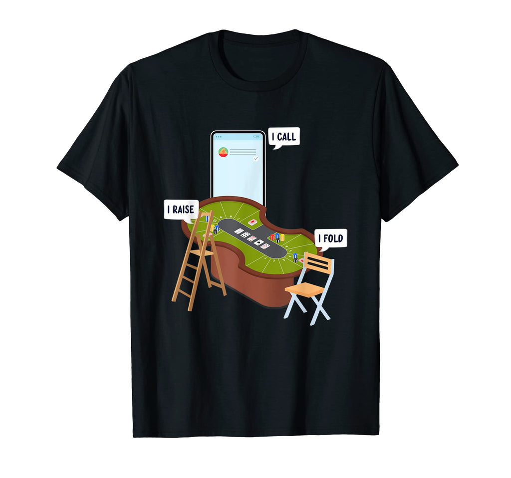 I Raise I Call I Fold Funny Poker Player T-Shirt - Trendy Graphic Unisex - T-Shirt, Sweatshirt, Hoodie