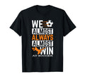 Sports Football Ball Almost Always T-Shirt - Minimalist Print Men Women - T-Shirt, Sweatshirt, Hoodie