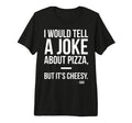 Mens I Would Tell Joke About Pizza Dad T-Shirt - Graphic Print for Adults - T-Shirt, Sweatshirt, Hoodie