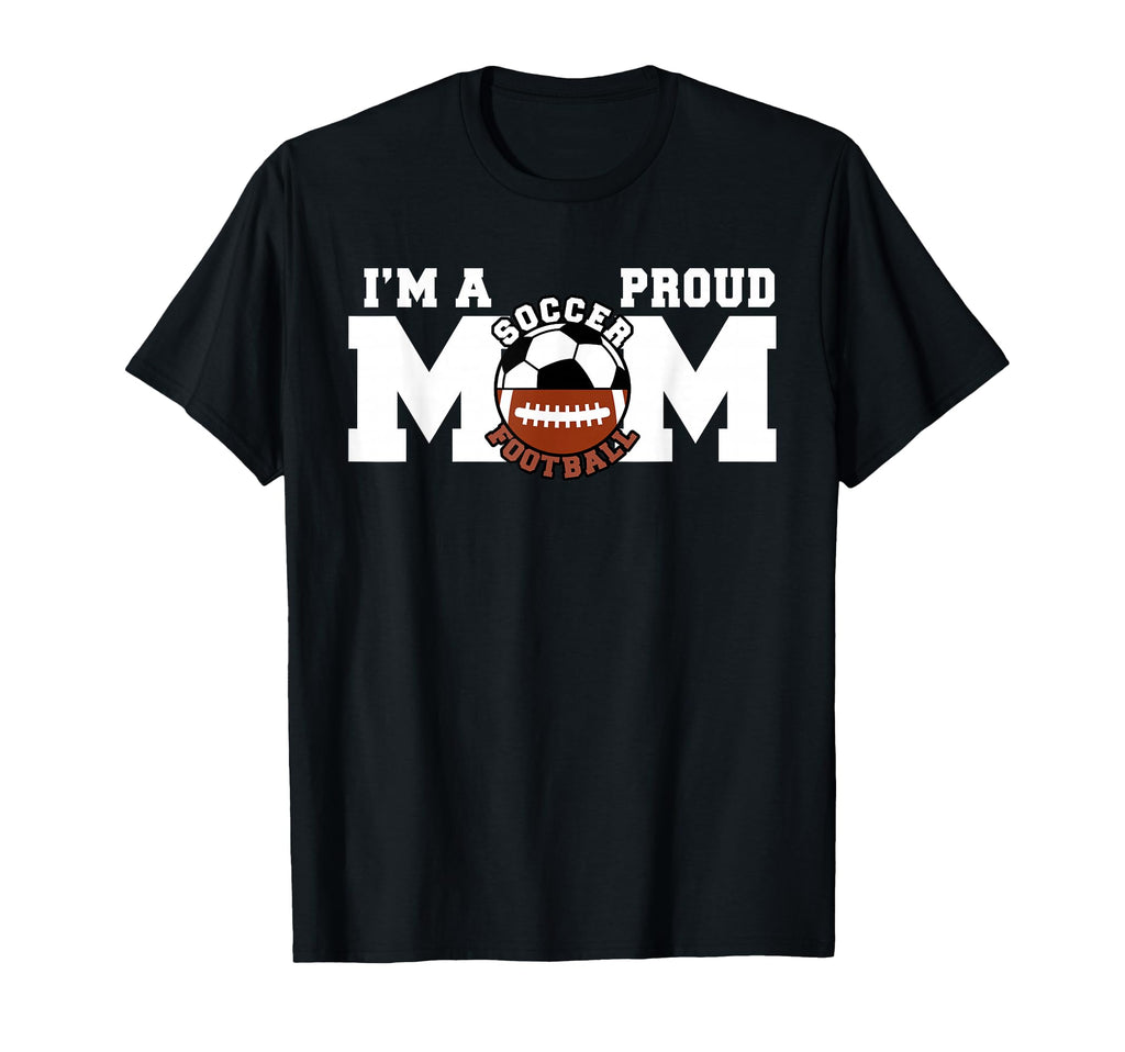 Im Proud Mom Funny Soccer Football Mom T-Shirt - Novelty Apparel for Adults - T-Shirt, Sweatshirt, Hoodie